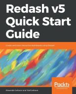Redash v5 Quick Start Guide di Alexander Leibzon, Yael Leibzon edito da Packt Publishing
