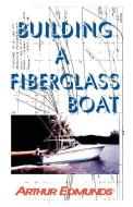 Building a Fiberglass Boat di Arthur Edmunds edito da BRISTOL FASHION PUBN