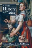 A SHORT HISTORY OF EATING di Graham Dukes, Elisabet Helsing edito da The London Press