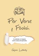 Per Verse and Foolish di Glynn Leaney edito da Book Printing UK