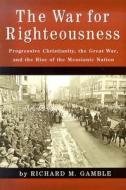 The War For Righteousness di Richard M Gamble edito da Isi Books