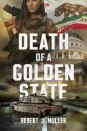 Death of a Golden State di Robert J. Muller edito da Poesys Associates