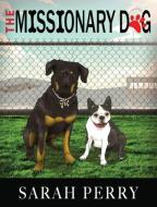 The Missionary Dog di Sarah Perry edito da Bush Publishing