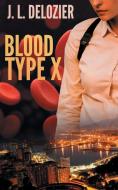 Blood Type X di J. L. Delozier edito da WiDo Publishing