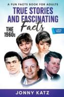 True Stories and Fascinating Facts  About the 1960s di Jonny Katz edito da Old Town Publishing