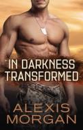 In Darkness Transformed di Alexis Morgan edito da POCKET BOOKS