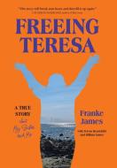 Freeing Teresa di Franke James, Billiam James, Teresa Heartchild edito da Inherence LLC