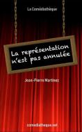 La Representation N'est Pas Annulee di Martinez Jean-Pierre Martinez edito da La Comediatheque