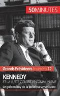 Ebook Kennedy et la lutte contre le communisme di Quentin Convard, 50minutes edito da 50Minutes.fr