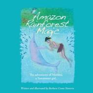 Amazon Rainforest Magic: The Adventures of Meromi, a Yanomami Girl di Barbara Crane Navarro edito da Barbara Crane Navarro