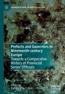 Prefects and Governors in Nineteenth-century Europe edito da Springer International Publishing