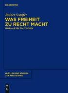 Was Freiheit Zu Recht Macht: Manuale Des Politischen di Rainer Schafer edito da Walter de Gruyter