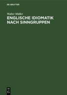 Englische Idiomatik nach Sinngruppen di Walter Müller edito da De Gruyter