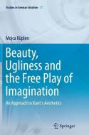Beauty, Ugliness and the Free Play of Imagination di Mojca Küplen edito da Springer International Publishing