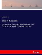 East of the Jordan di Selah Merrill edito da hansebooks