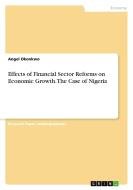 Effects of Financial Sector Reforms on Economic Growth. The Case of Nigeria di Angel Okonkwo edito da GRIN Verlag