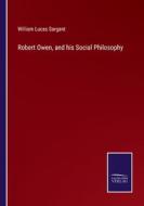 Robert Owen, and his Social Philosophy di William Lucas Sargant edito da Salzwasser-Verlag