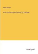 The Constitutional History of England di Henry Hallam edito da Anatiposi Verlag