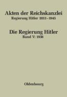 Akten Der Reichskanzlei, Regierung Hitler 1933-1945, Band V, Akten Der Reichskanzlei, Regierung Hitler 1933-1945 (1938) edito da Walter de Gruyter