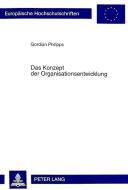 Das Konzept der Organisationsentwicklung di Gordian Philipps edito da Lang, Peter GmbH