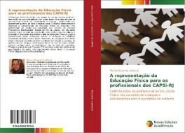 A representação da Educação Física para os profissionais dos CAPSi-RJ di Marcia Barçante Ladvocat edito da Novas Edições Acadêmicas
