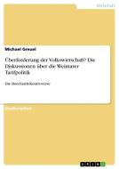 Überforderung der Volkswirtschaft? Die Diskussionen über die Weimarer Tarifpolitik di Michael Greuel edito da GRIN Verlag