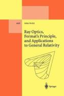 Ray Optics, Fermat's Principle, and Applications to General Relativity di Volker Perlick edito da Springer Berlin Heidelberg