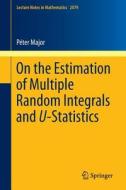 On the Estimation of Multiple Random Integrals and U-Statistics di Péter Major edito da Springer Berlin Heidelberg
