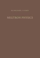Neutron Physics di Karl-Heinrich Beckurts, Karl Wirtz edito da Springer Berlin Heidelberg