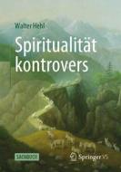 Spiritualität kontrovers di Walter Hehl edito da Springer-Verlag GmbH