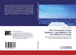 The Committee of the Regions: a springboard for the citizens in Europe di Javier Mendoza Jimenez edito da LAP Lambert Academic Publishing