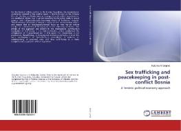Sex trafficking and peacekeeping in post-conflict Bosnia di Katarina Andrejevic edito da LAP Lambert Academic Publishing