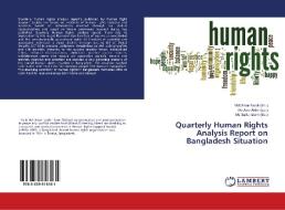 Quarterly Human Rights Analysis Report on Bangladesh Situation edito da LAP Lambert Academic Publishing