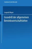 Grundriß der allgemeinen Betriebswirtschaftslehre di Leopold Mayer edito da Gabler Verlag