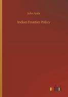 Indian Frontier Policy di John Ayde edito da Outlook Verlag