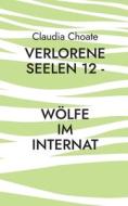 Verlorene Seelen 12 - Wölfe im Internat di Claudia Choate edito da Books on Demand