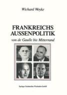 Frankreichs Außenpolitik von de Gaulle bis Mitterrand di Wichard Woyke edito da VS Verlag für Sozialwissenschaften