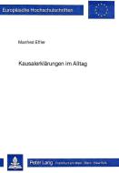 Kausalerklärungen im Alltag di Manfred Effler edito da Lang, Peter GmbH
