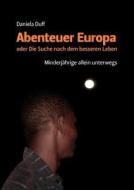 Abenteuer Europa oder Die Suche nach dem besseren Leben di Daniela Duff edito da Books on Demand