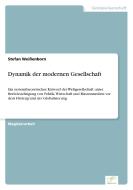 Dynamik der modernen Gesellschaft di Stefan Weißenborn edito da Diplom.de