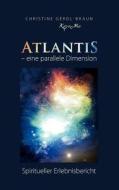 Atlantis - Eine Parallele Dimension di Christine Gerdl-Braun edito da Books On Demand