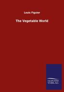The Vegetable World di Louis Figuier edito da Salzwasser-Verlag GmbH