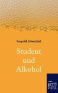 Student und Alkohol di Leopold Löwenfeld edito da Europäischer Hochschulverlag