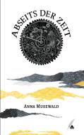 Abseits der Zeit di Anna Musewald edito da Inkpot Verlag Ug (H.B)