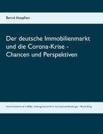 Der deutsche Immobilienmarkt und die Corona-Krise - Chancen und Perspektiven di Bernd Hoepfner edito da Dr. Silvia Marosi