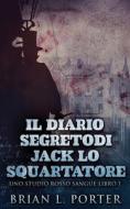 Il Diario Segreto Di Jack Lo Squartatore di Porter Brian L. Porter edito da Next Chapter