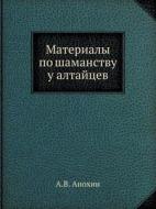 Materialy Po Shamanstvu U Altajtsev di A V Anohin edito da Book On Demand Ltd.