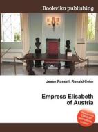 Empress Elisabeth Of Austria edito da Book On Demand Ltd.