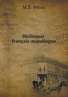 Dictionaire Francais-mandingue di M E Peroz edito da Book On Demand Ltd.