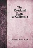The Overland Stage To California di Frank Albert Root edito da Book On Demand Ltd.